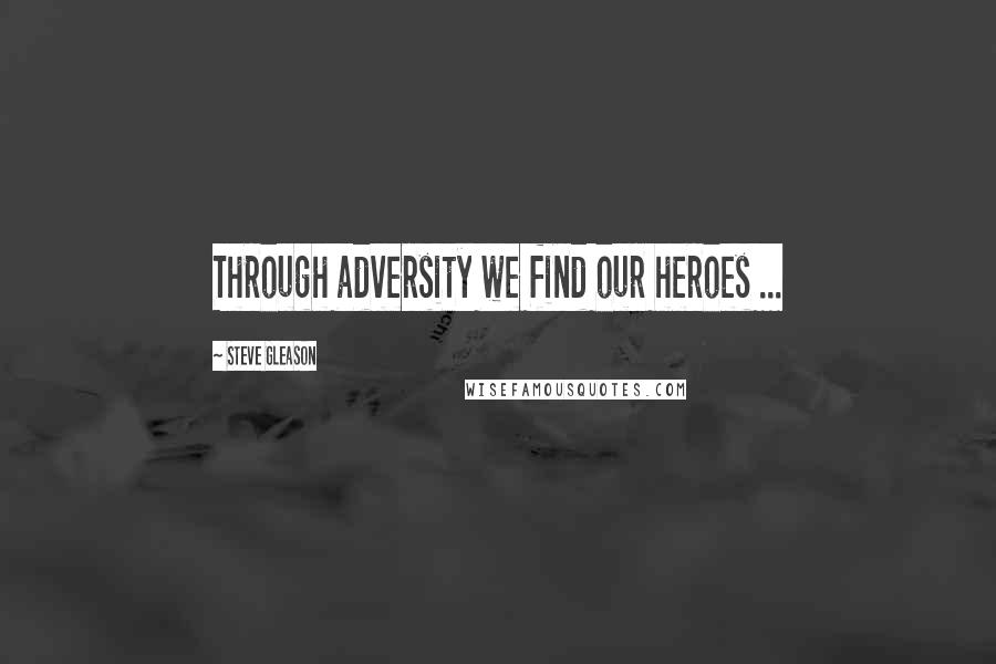 Steve Gleason Quotes: Through adversity we find our heroes ...