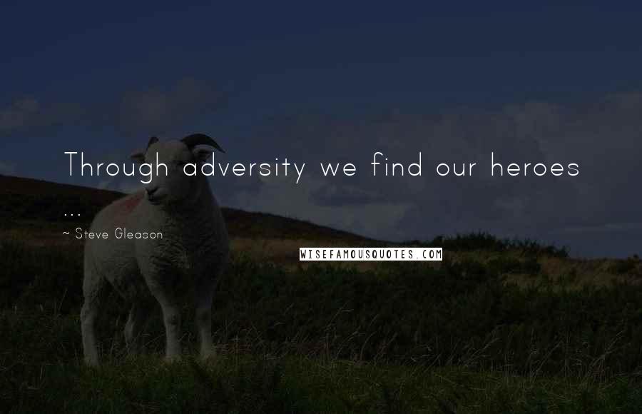 Steve Gleason Quotes: Through adversity we find our heroes ...