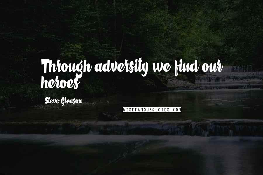 Steve Gleason Quotes: Through adversity we find our heroes ...