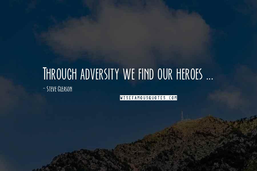 Steve Gleason Quotes: Through adversity we find our heroes ...