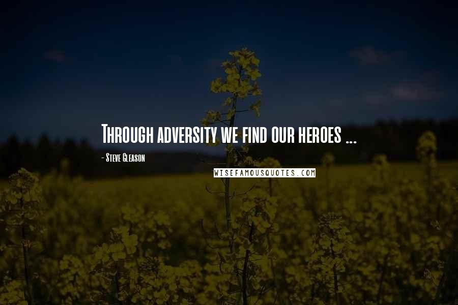 Steve Gleason Quotes: Through adversity we find our heroes ...