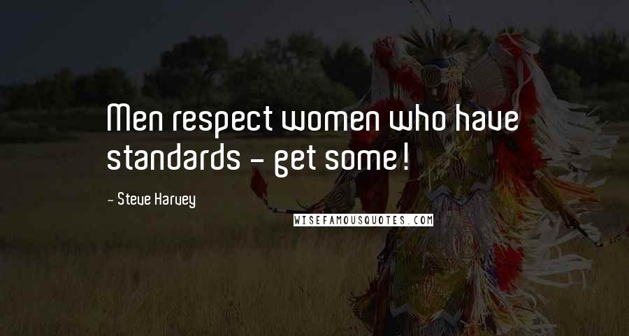 Steve Harvey Quotes: Men respect women who have standards - get some!