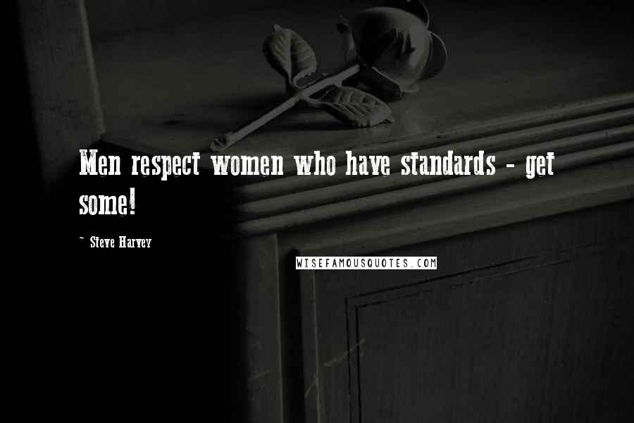 Steve Harvey Quotes: Men respect women who have standards - get some!