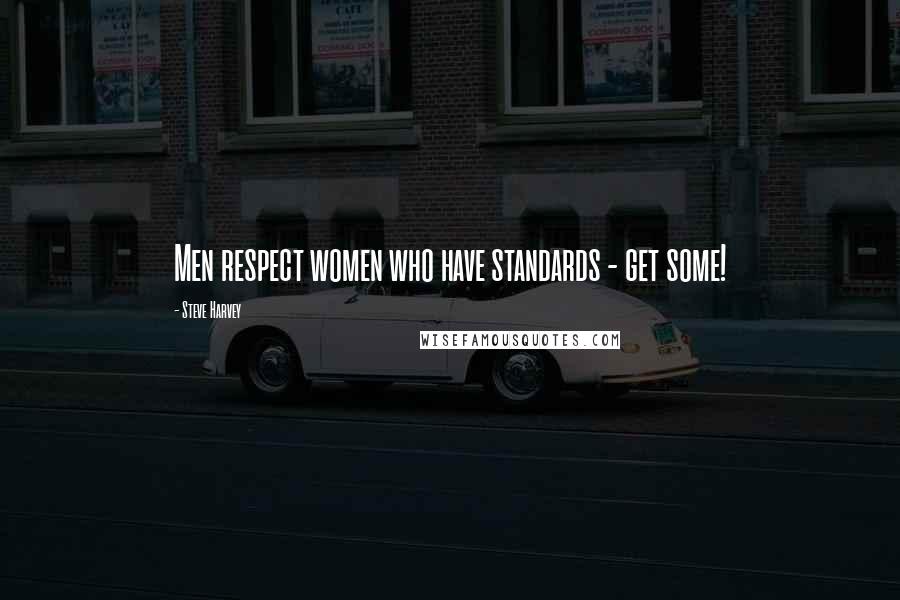 Steve Harvey Quotes: Men respect women who have standards - get some!