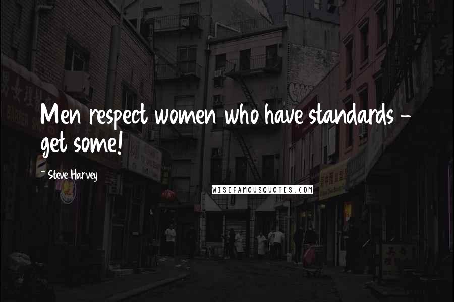 Steve Harvey Quotes: Men respect women who have standards - get some!