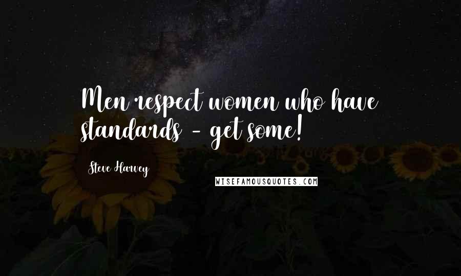 Steve Harvey Quotes: Men respect women who have standards - get some!