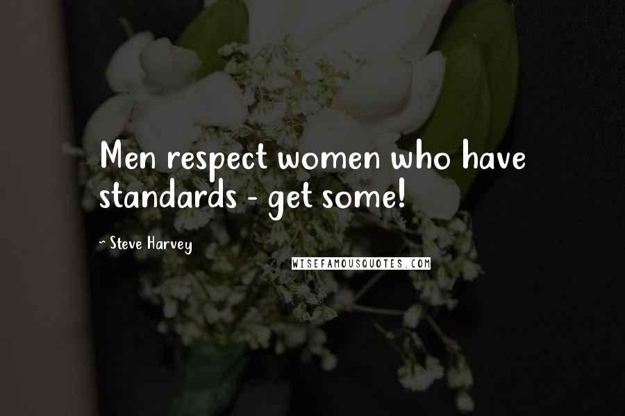 Steve Harvey Quotes: Men respect women who have standards - get some!