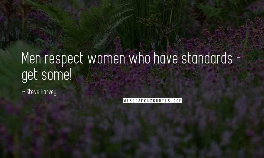 Steve Harvey Quotes: Men respect women who have standards - get some!