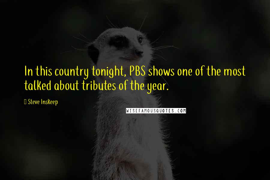 Steve Inskeep Quotes: In this country tonight, PBS shows one of the most talked about tributes of the year.