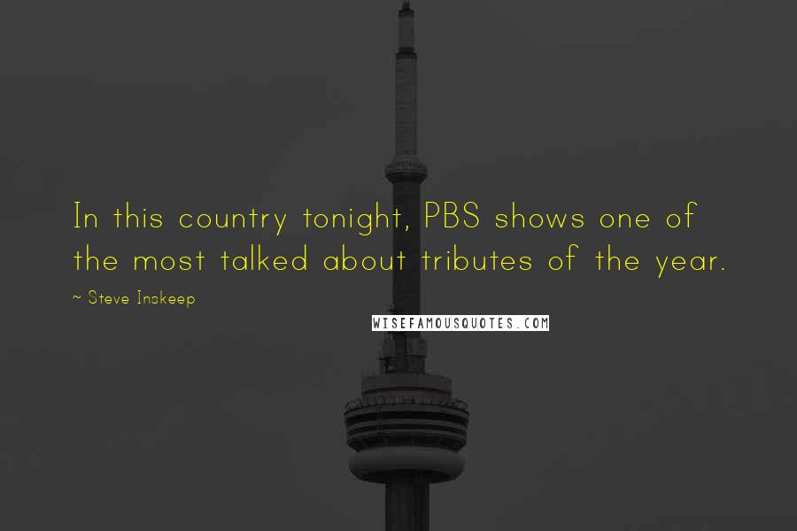 Steve Inskeep Quotes: In this country tonight, PBS shows one of the most talked about tributes of the year.