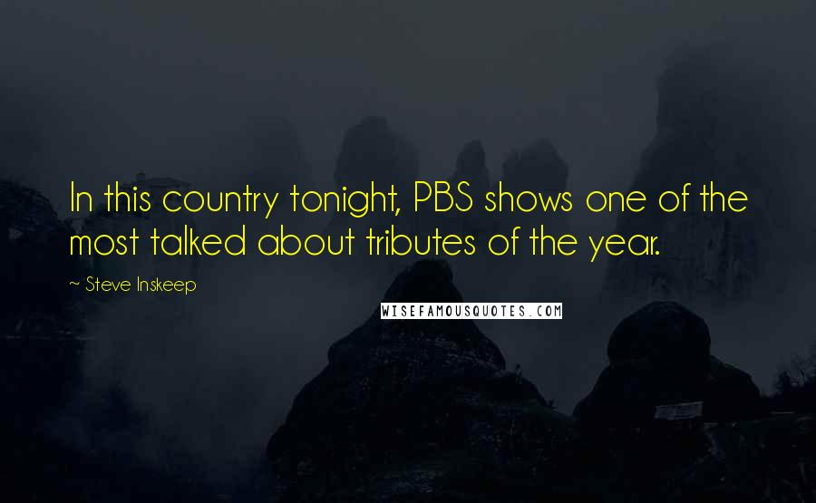 Steve Inskeep Quotes: In this country tonight, PBS shows one of the most talked about tributes of the year.
