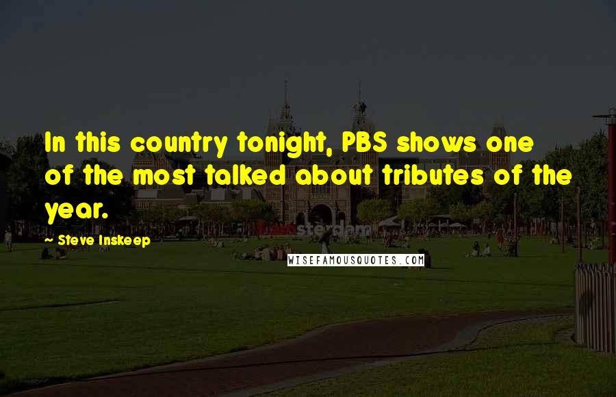 Steve Inskeep Quotes: In this country tonight, PBS shows one of the most talked about tributes of the year.