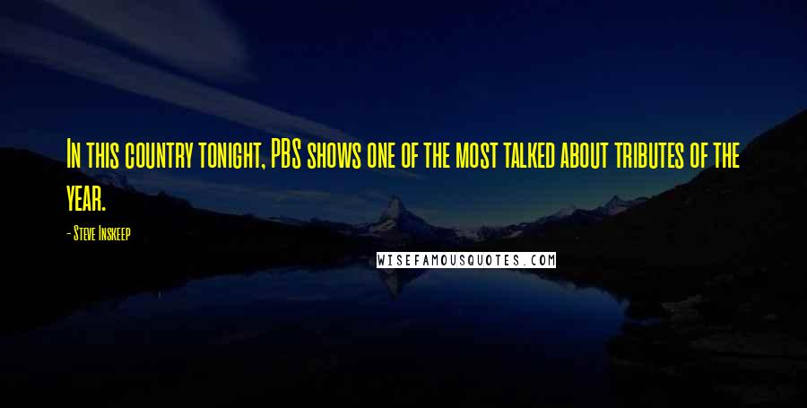 Steve Inskeep Quotes: In this country tonight, PBS shows one of the most talked about tributes of the year.