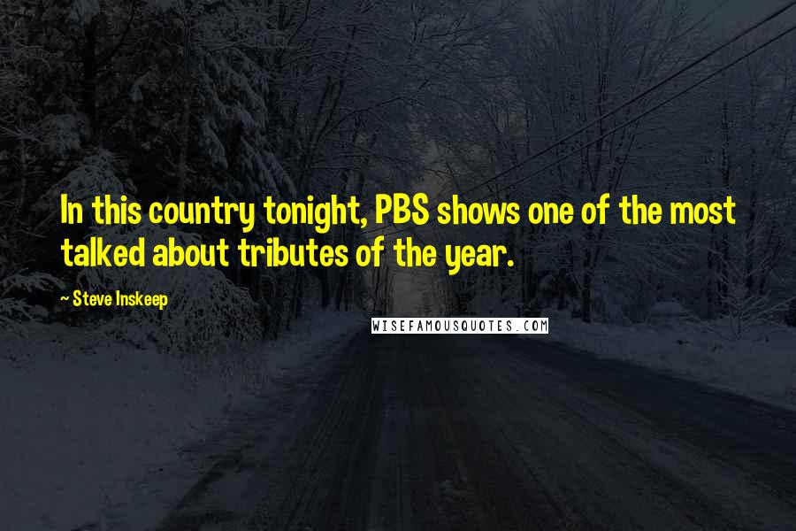 Steve Inskeep Quotes: In this country tonight, PBS shows one of the most talked about tributes of the year.