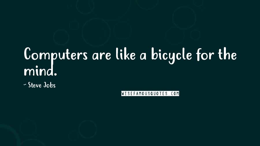 Steve Jobs Quotes: Computers are like a bicycle for the mind.