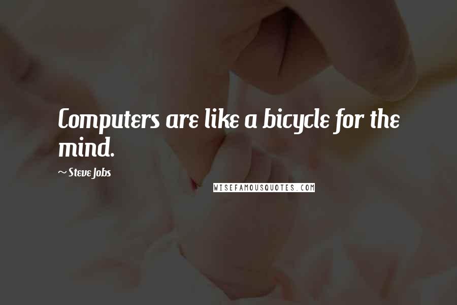 Steve Jobs Quotes: Computers are like a bicycle for the mind.