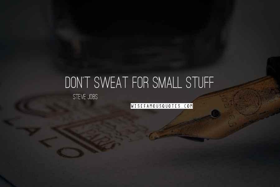 Steve Jobs Quotes: Don't sweat for small stuff