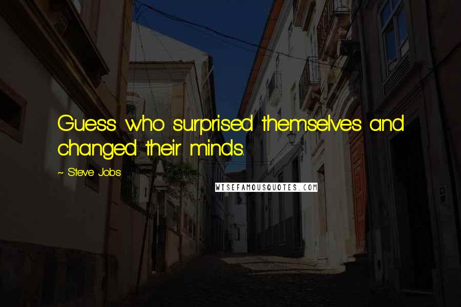 Steve Jobs Quotes: Guess who surprised themselves and changed their minds.