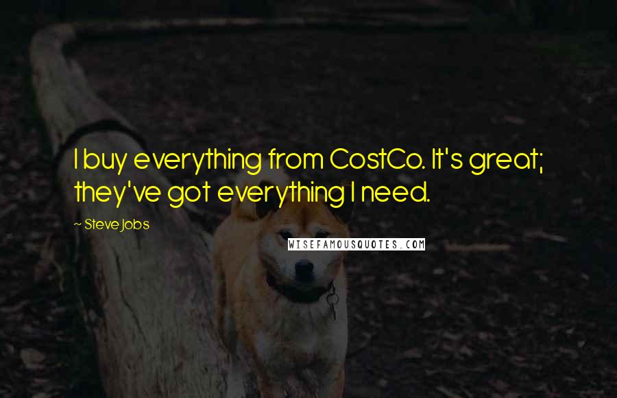 Steve Jobs Quotes: I buy everything from CostCo. It's great; they've got everything I need.