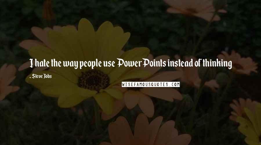 Steve Jobs Quotes: I hate the way people use PowerPoints instead of thinking