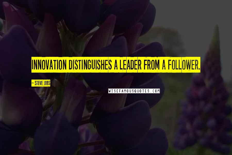 Steve Jobs Quotes: Innovation distinguishes a leader from a follower.