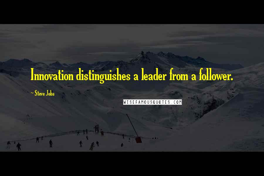 Steve Jobs Quotes: Innovation distinguishes a leader from a follower.