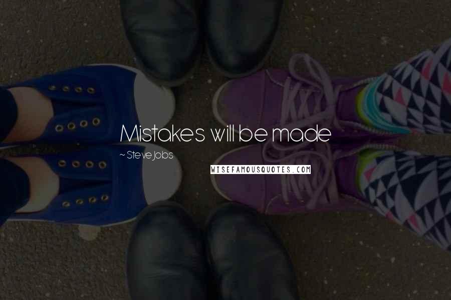 Steve Jobs Quotes: Mistakes will be made