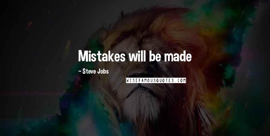 Steve Jobs Quotes: Mistakes will be made