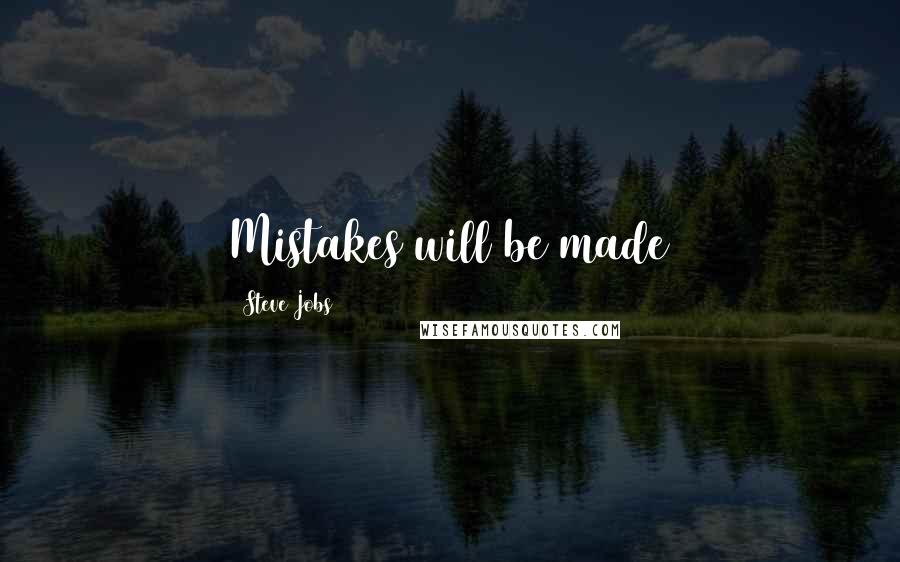 Steve Jobs Quotes: Mistakes will be made