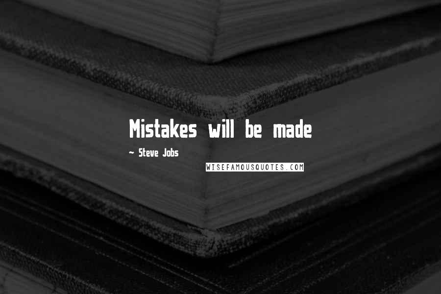 Steve Jobs Quotes: Mistakes will be made