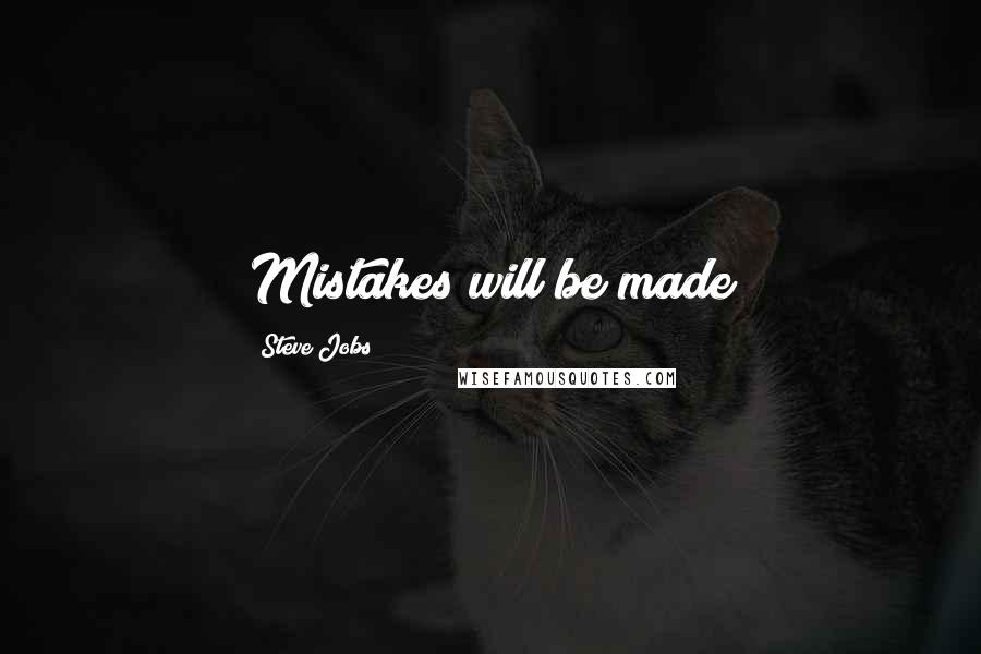 Steve Jobs Quotes: Mistakes will be made