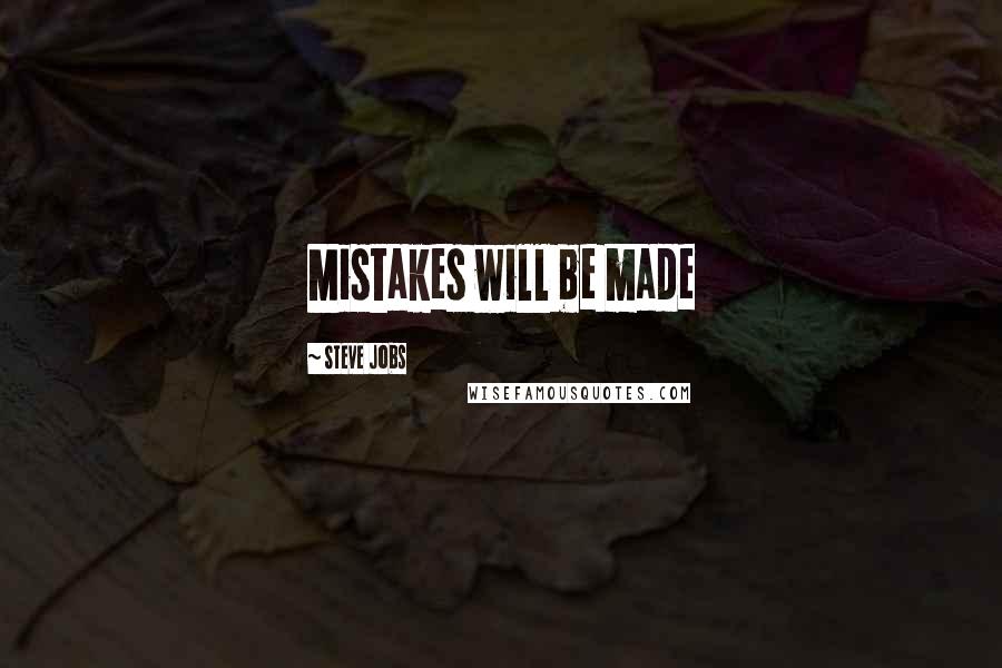 Steve Jobs Quotes: Mistakes will be made