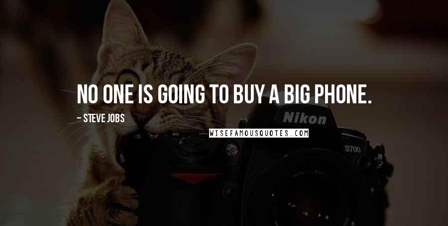 Steve Jobs Quotes: No one is going to buy a big phone.