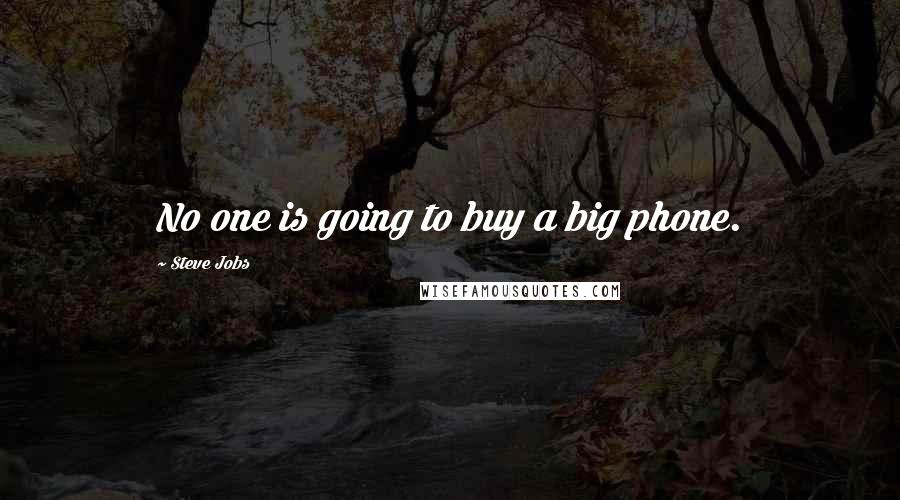 Steve Jobs Quotes: No one is going to buy a big phone.