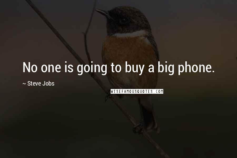 Steve Jobs Quotes: No one is going to buy a big phone.