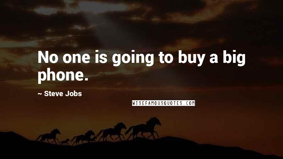 Steve Jobs Quotes: No one is going to buy a big phone.