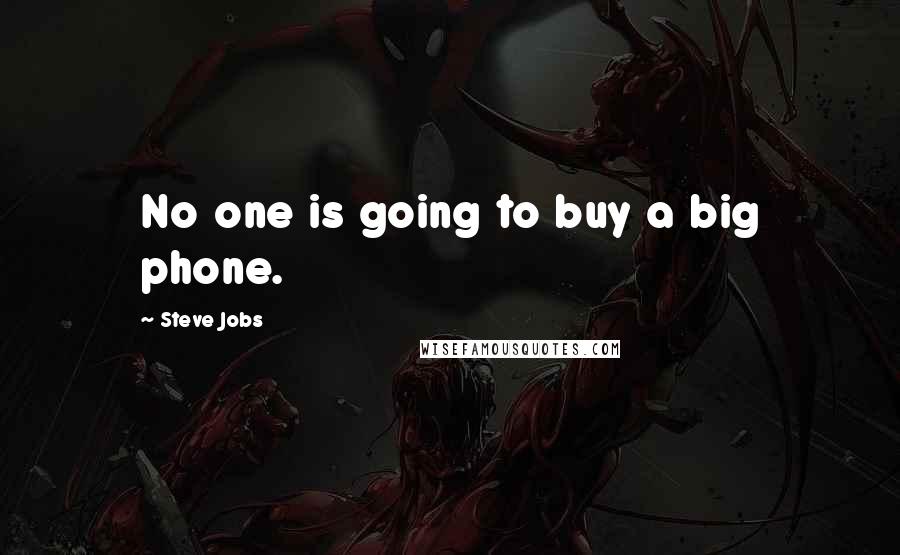 Steve Jobs Quotes: No one is going to buy a big phone.