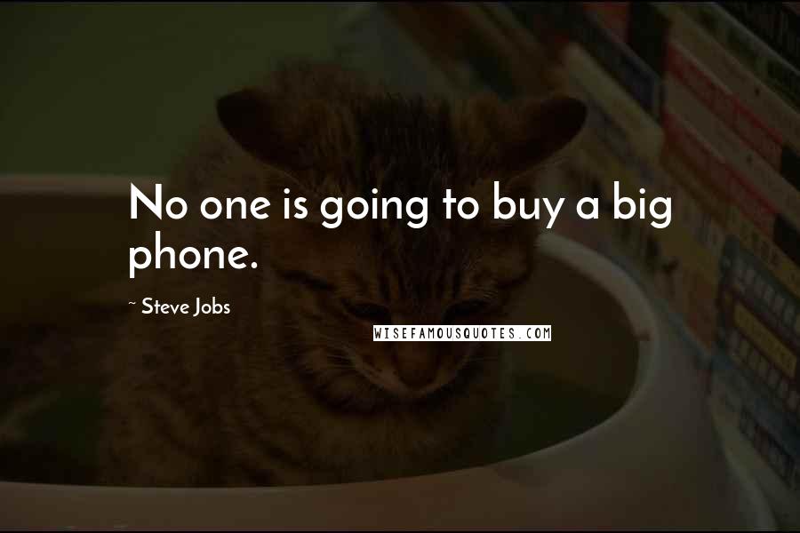 Steve Jobs Quotes: No one is going to buy a big phone.