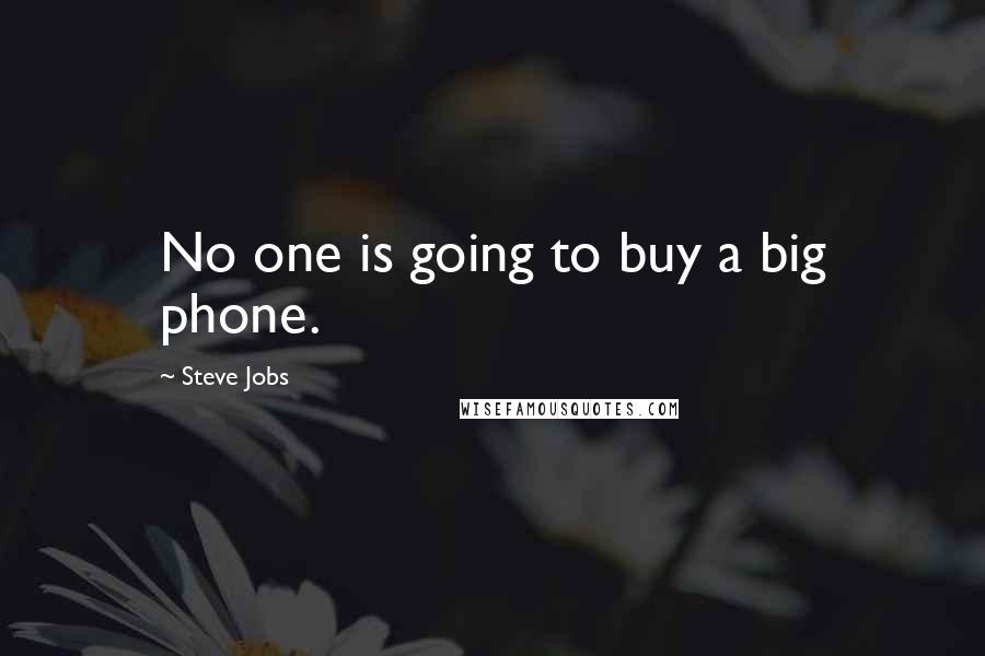 Steve Jobs Quotes: No one is going to buy a big phone.