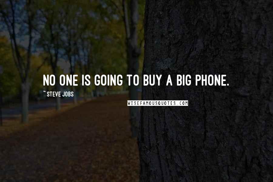 Steve Jobs Quotes: No one is going to buy a big phone.