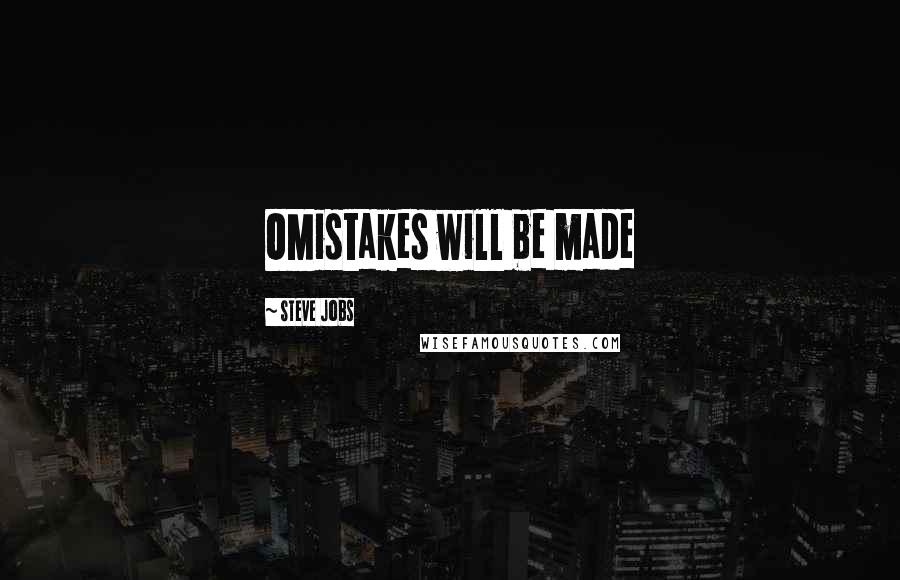 Steve Jobs Quotes: OMistakes will be made
