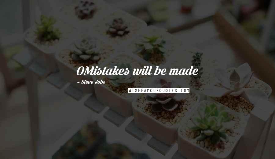 Steve Jobs Quotes: OMistakes will be made