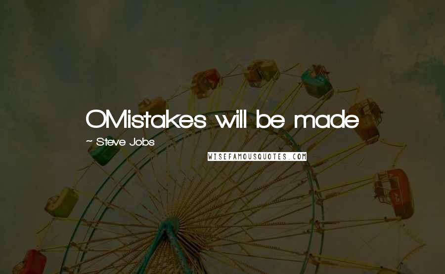 Steve Jobs Quotes: OMistakes will be made