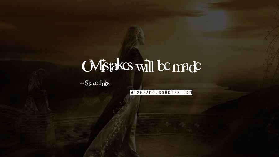 Steve Jobs Quotes: OMistakes will be made