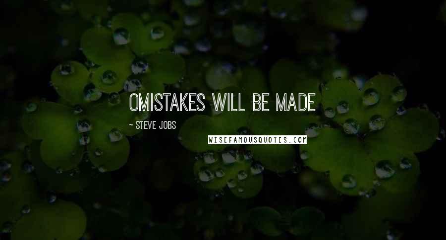 Steve Jobs Quotes: OMistakes will be made