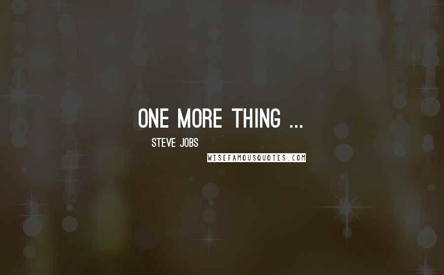 Steve Jobs Quotes: One more thing ...