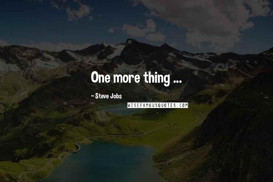 Steve Jobs Quotes: One more thing ...