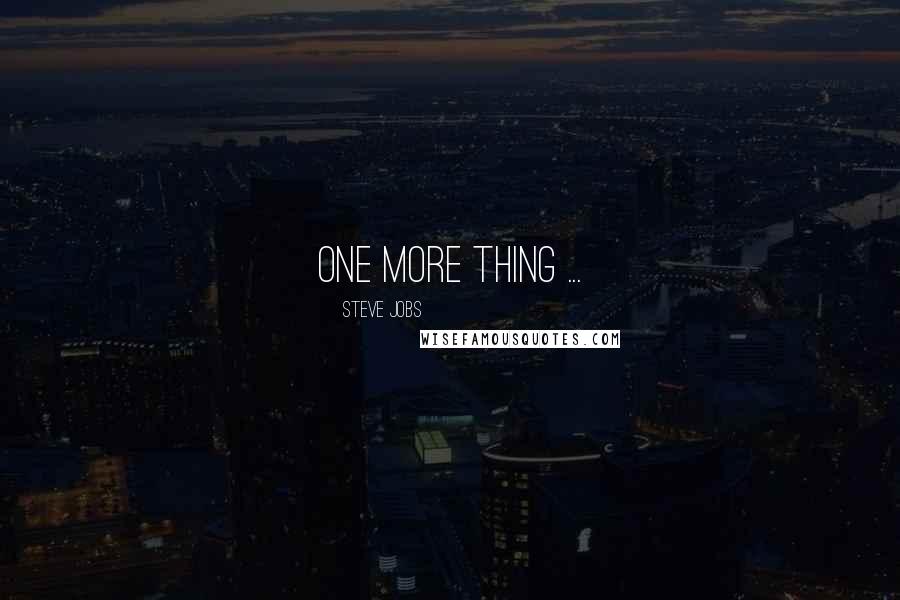 Steve Jobs Quotes: One more thing ...