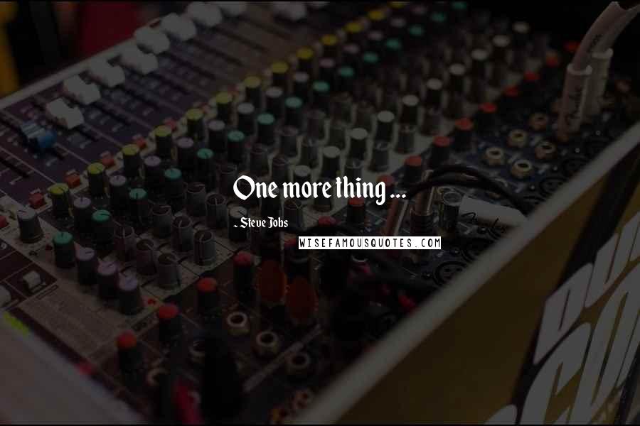 Steve Jobs Quotes: One more thing ...