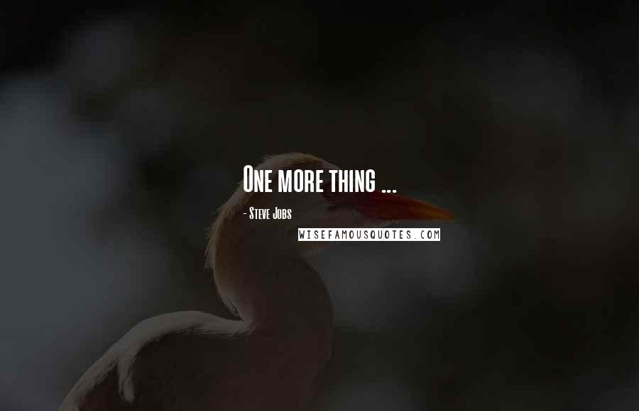 Steve Jobs Quotes: One more thing ...